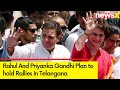 Rahul And Priyanka Gandhi Plans On Ground Rallies In Telangana | NewsX | NewsX