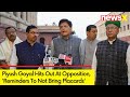Piyush Goyal Hits Out At Opposition | Reminders To Not Bring Placards | NewsX