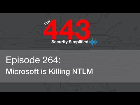 The 443 Podcast - Episode 264 - Microsoft is Killing NTLM
