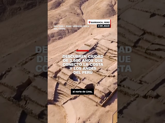 Descubren ciudad de 3.500 años que conectó la costa y los Andes del Perú