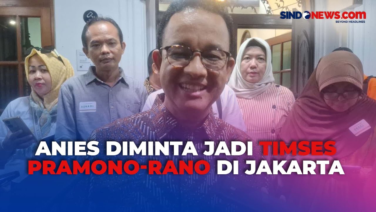 Respon Anies Usai Diminta Jadi Timses Pramono-Rano di Pilgub Jakarta 2024