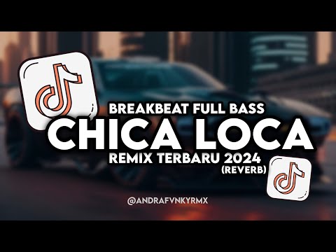 DJ CHICA LOCA BREAKBEAT FULL BASS VIRAL TIKTOK TERBARU 2024