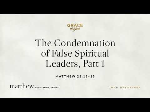 The Condemnation of False Spiritual Leaders, Part 1 (Matthew 23:13–15) [Audio Only]