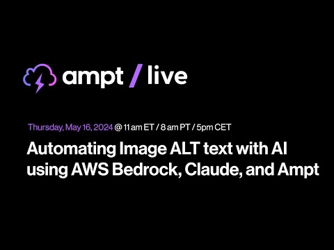 Ampt Live: Automating Image ALT text with AI using AWS Bedrock, Claude, and Ampt