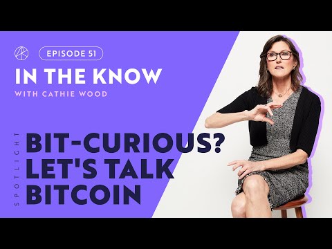 Bit-Curious? Let's Talk Bitcoin | ITK with Cathie Wood