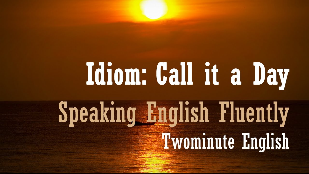 idiom-call-it-a-day-english-grammar-tutorial-youtube