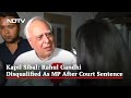 Rahul Gandhi Disqualified As MP After Bizarre Sentence, Says Kapil Sibal