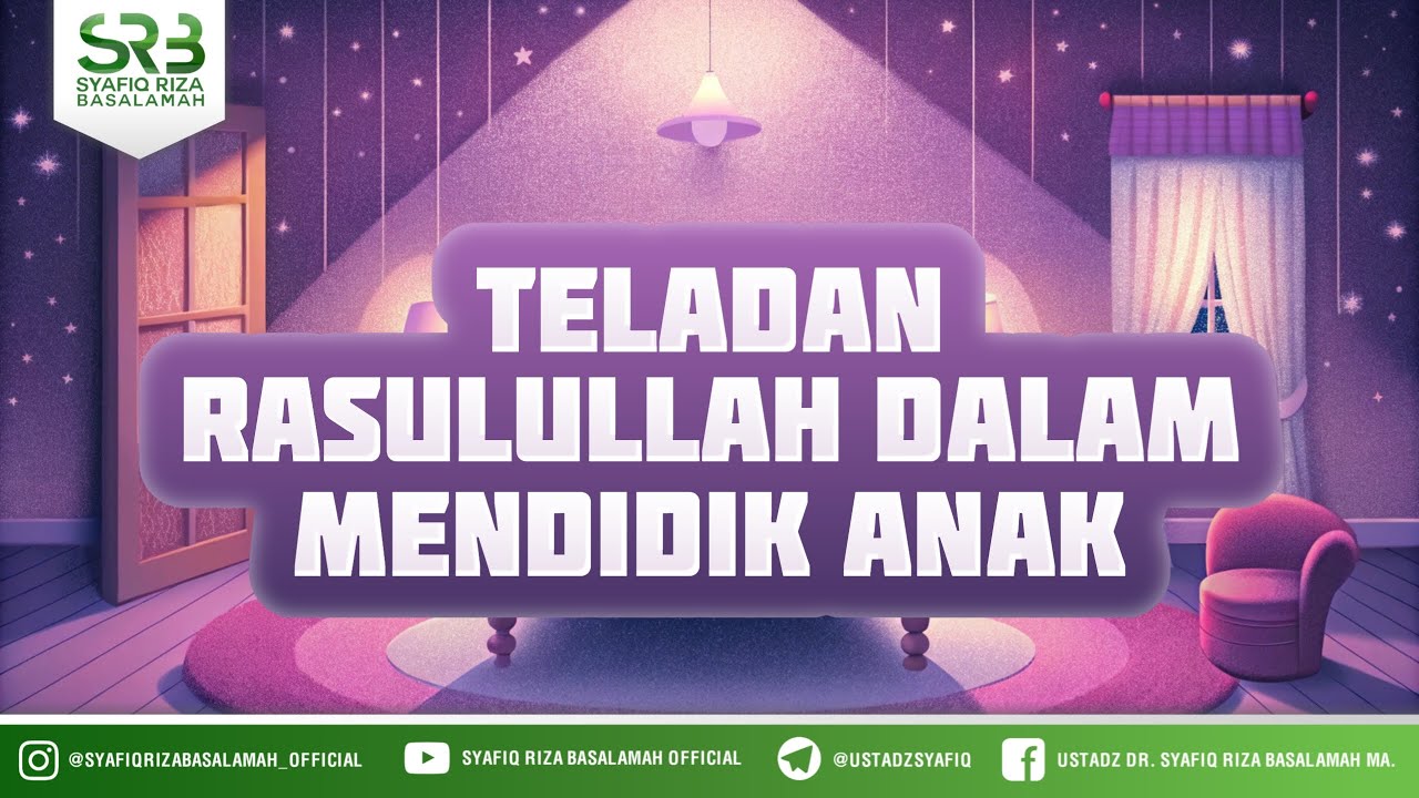 Teladan Rasulullah Dalam Mendidik Anak - Ustadz Dr Syafiq Riza Basalamah MA