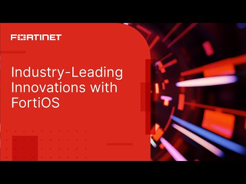 Fortinet's Industry-Leading Innovations | FortiOS