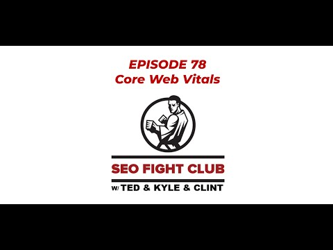 SEO Fight Club - Episode 78 - Core Web Vitals