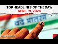Lok Sabha Elections | BJP vs INDIA Bloc In 1st Phase Of Polls | Top Headlines Of The Day: April 19