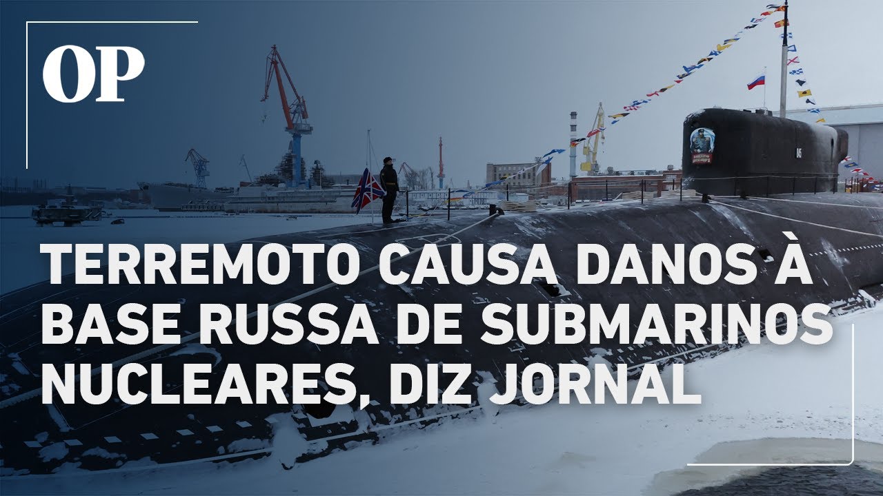 Terremoto causa danos à base de submarinos nucleares da Rússia diz jornal