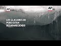 Los glaciares de Perú están desapareciendo  - 01:23 min - News - Video