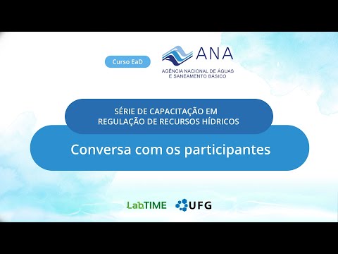 Série de Capacitação em Regulação de Recursos Hídricos - (CNARH) Conversa com os participantes