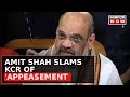 Amit Shah Tears Into KCR Government: Shah Slams KCR Of 'Appeasement'