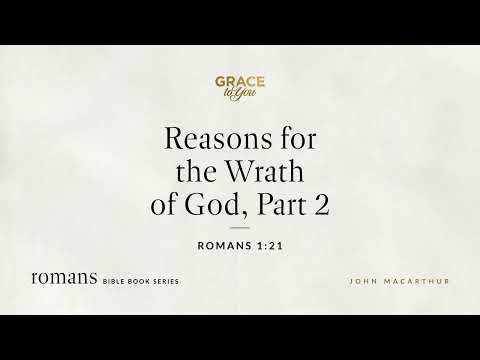 Reasons for the Wrath of God, Part 2 (Romans 1:21) [Audio Only]