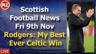 Rodgers: My Best Ever Celtic Win – Friday 9th November – PLZ Scottish Bulletin