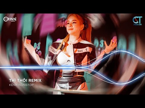 Đau Ở Đây Này Remix, Anh Yêu Vội Thế x Thì Thôi Remix | NONSTOP Vinahouse Nhạc Trẻ Remix