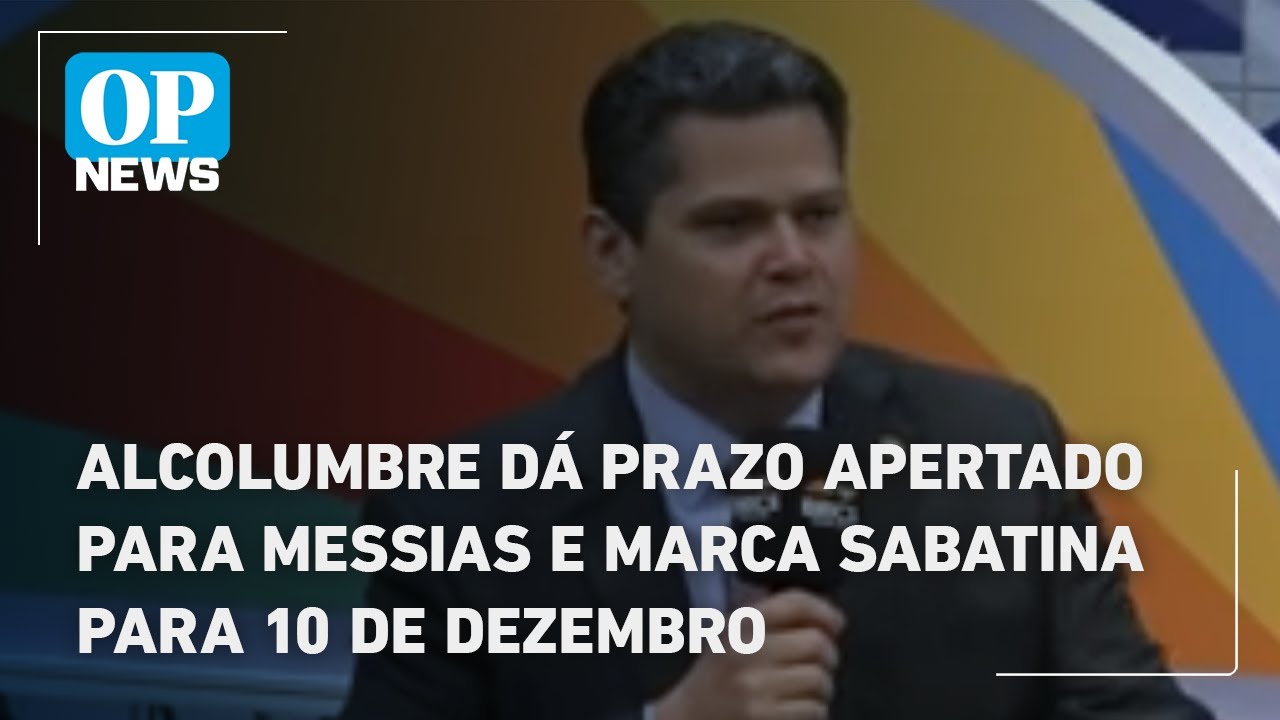 Alcolumbre dá prazo apertado para Messias e marca sabatina para 10 de dezembro | O POVO News