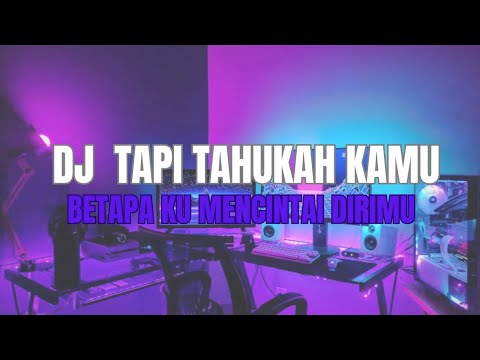 DJ TAPI TAHUKAH KAMU BETAPA KU MENCINTAI DIRIMU - DJ TAPI TAUKAH KAMU VIRAL TIKTOK JEDAG JEDUG!!