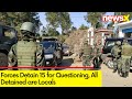 Security Forces Detain 15 for Questioning | All Detained are Locals | NewsX