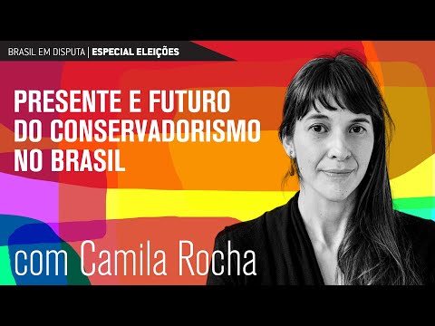Brasil em disputa: presente e futuro do conservadorismo | Camila Rocha