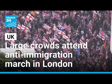 Tens of thousands attend anti-immigration march in London • FRANCE 24 English