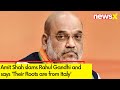 Their Roots are from Italy | Amit Shah Slams Rahul Gandhi | NewsX