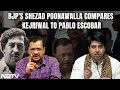 Arvind Kejriwal Latest | BJPs Shehzad Poonawalla Compares Arvind Kejriwal To Pablo Escobar