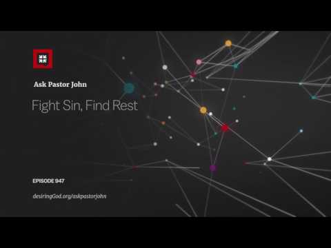 Fight Sin, Find Rest // Ask Pastor John