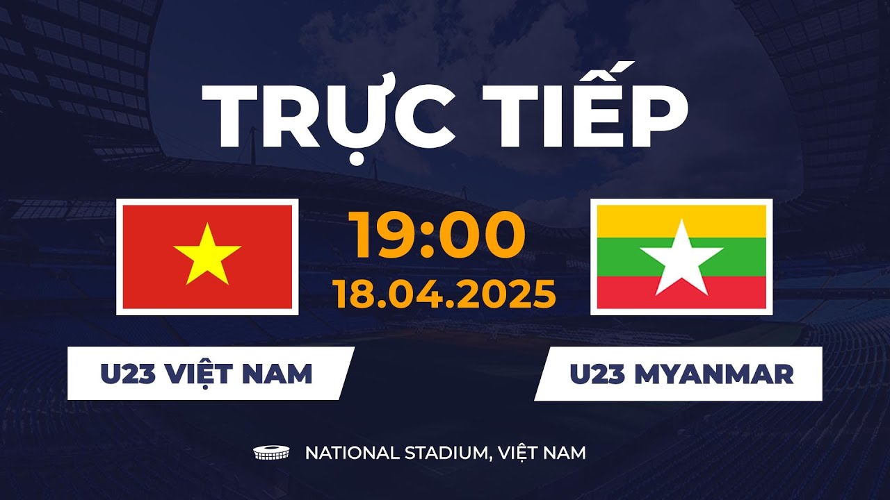 🔴 U23 Việt Nam vs U23 Myanmar | Vòng Loại U23 Châu Á | Quyết Không Khoan Nhượng