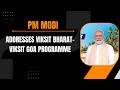 LIVE: PM Modi addresses Viksit Bharat-Viksit Goa programme