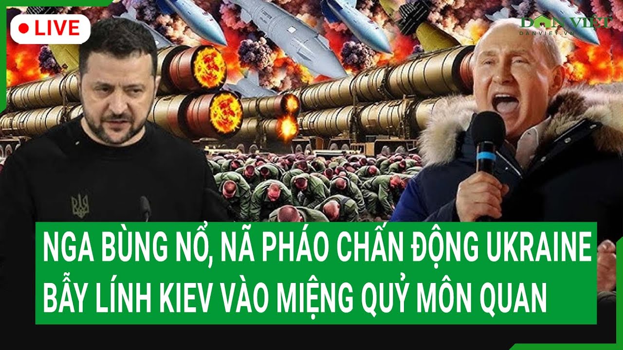 Trực tiếp: Nga bùng nổ, nã pháo chấn động Ukraine, bẫy lính Kiev vào miệng “quỷ môn quan”