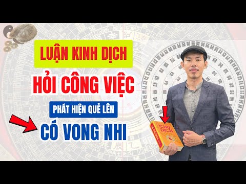 Kinh Dịch Hỏi CÔNG VIỆC Lên Quẻ Có VONG NHI Tháng 7 Âm | Luận Quẻ Lục Hào
