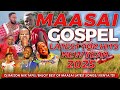 BEST MAASAI GOSPEL MIX 2025.!!!Best Exclusive Sunday Praise Songs.