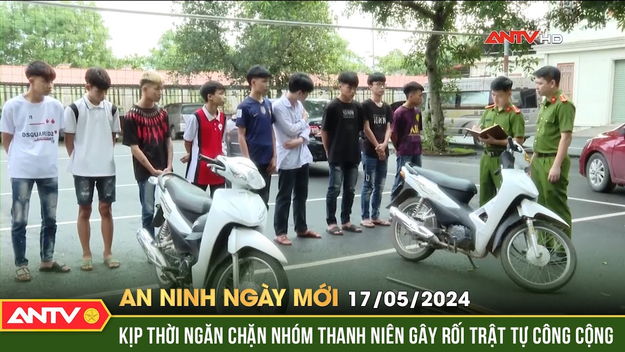 An ninh ngày mới ngày 17/5: Ninh Bình: ngăn chặn kịp thời nhóm thanh niên gây rối trật tự công cộng