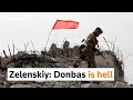 Hell in Ukraines Donbas, Zelenskiy says