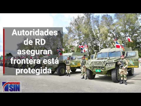 Autoridades de RD aseguran frontera está protegida