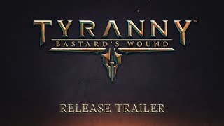Tyranny - Bastard's Wound Megjelenés Trailer