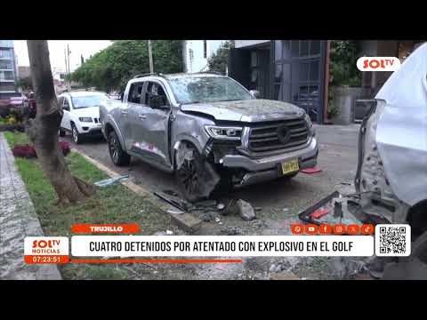 Trujillo: cuatro detenidos por atentado con explosivo en El Golf