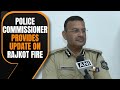 Police Commissioner Provides Update on TRP Gaming Zone Fire Incident in Rajkot | News9
