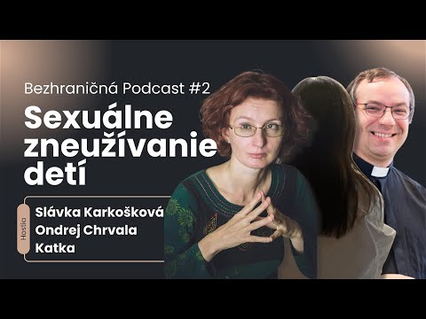 Sexuálne zneužívanie detí - S. Karkošková, O. Chrvala, Katka | Bezhraničná Podcast #2