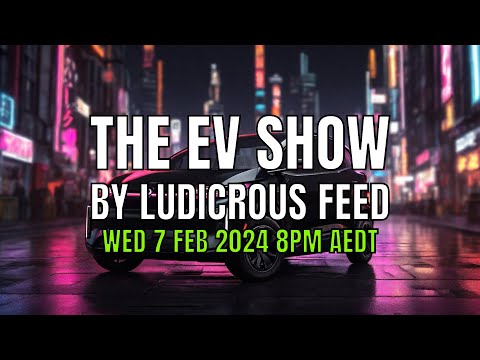 The EV Show by Ludicrous Feed on Wednesday Nights! | Wed 7 Feb 2024