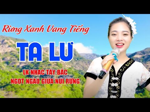 Rừng Xanh Vang Tiếng Ta Lư, Tiếng Đàn Ta Lư - LK Nhạc Tây Bắc Ngọt Ngào Giữa Núi Rừng - Ngọc Khánh