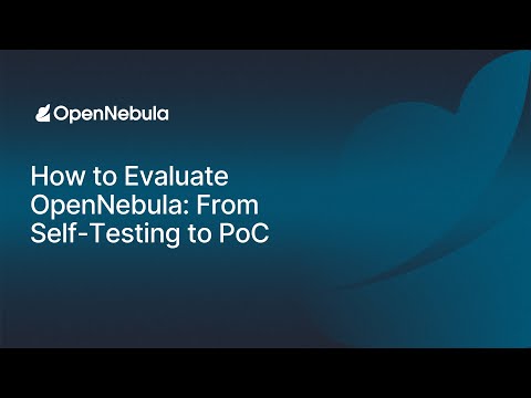 How to Evaluate OpenNebula: From Self-Testing to PoC