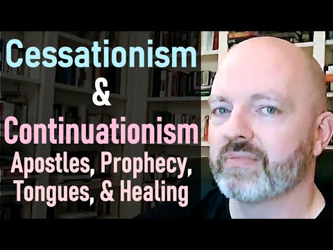 Cessationism & Cotinuationism - Apostles, Prophecy, Tongues, & Healing