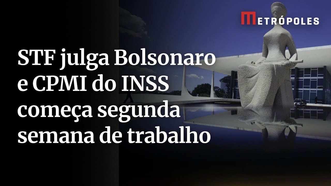 STF julga Bolsonaro e CPMI do INSS começa segunda semana de trabalho