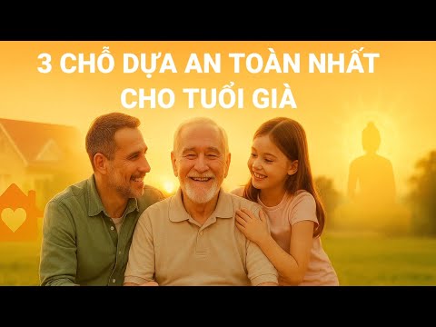 3 Chỗ Dựa Vững Chắc Giúp Người Già An Nhiên, Không Lo Toan