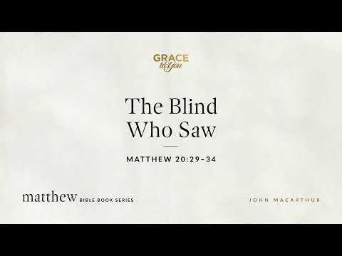 The Blind Who Saw (Matthew 20:29–34) [Audio Only]