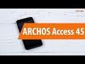 Распаковка ARCHOS Access 45 / Unboxing ARCHOS Access 45